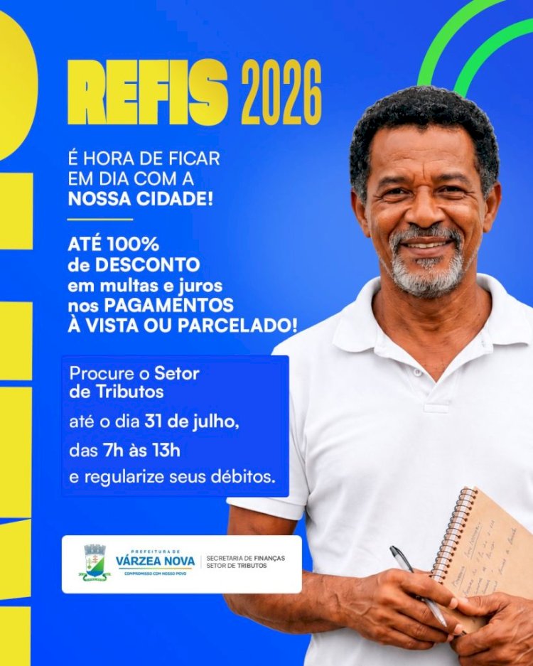 Várzea Nova: Prefeitura lança REFIS 2026 com descontos em juros e multas para regularização de débitos